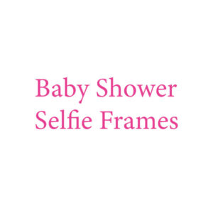 Baby Shower Selfie Frames