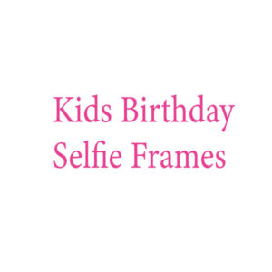 Kids Birthday Selfie Frames