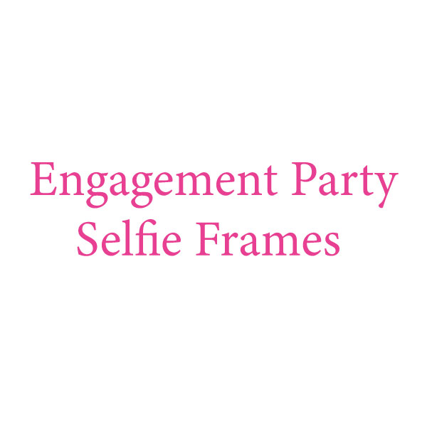 Engagement-selfie-frames Engagement Selfie Frames